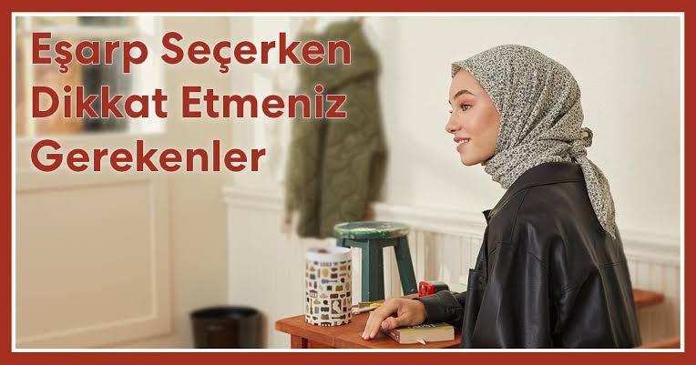 Eşarp Seçerken Dikkat Edilmesi Gerekenler